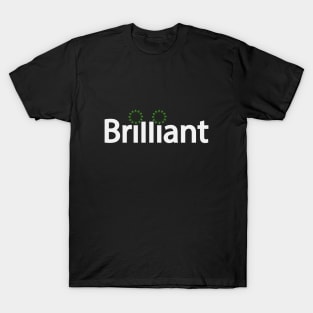 Brilliant being brilliant artistic typography T-Shirt